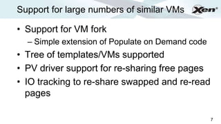 Support for large numbers of similar VMs              ®




• Support for VM fork
  – Simple extension of Populate on Dema...