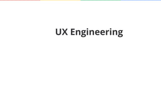 UX Engineering
 
