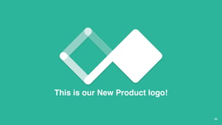 66
One more thing
This is our New Product logo!
 
