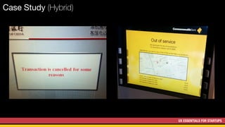 UX ESSENTIALS FOR STARTUPS
Case Study (Hybrid)
 