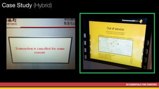 UX ESSENTIALS FOR STARTUPS
Case Study (Hybrid)
 