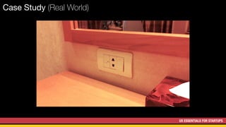 UX ESSENTIALS FOR STARTUPS
Case Study (Real World)
 