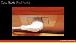 UX ESSENTIALS FOR STARTUPS
Case Study (Real World)
 