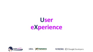 User
eXperience
 