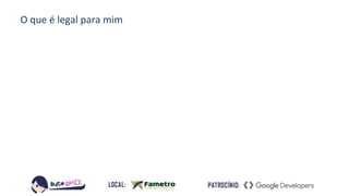 O que é legal para mim
 