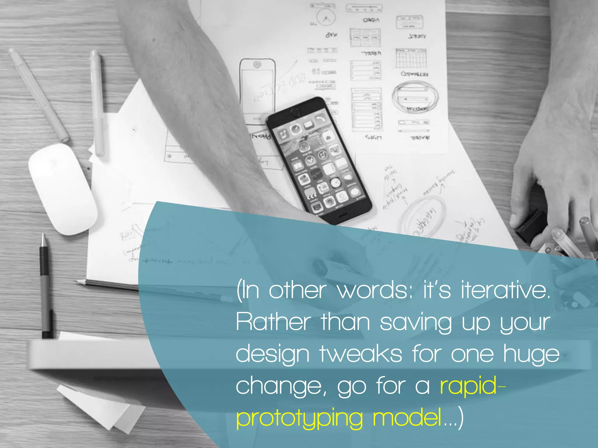 The key is not to get stuck on
the ethnography phase – the next step
is to design changes to your service
based on what you’ve learned.
 