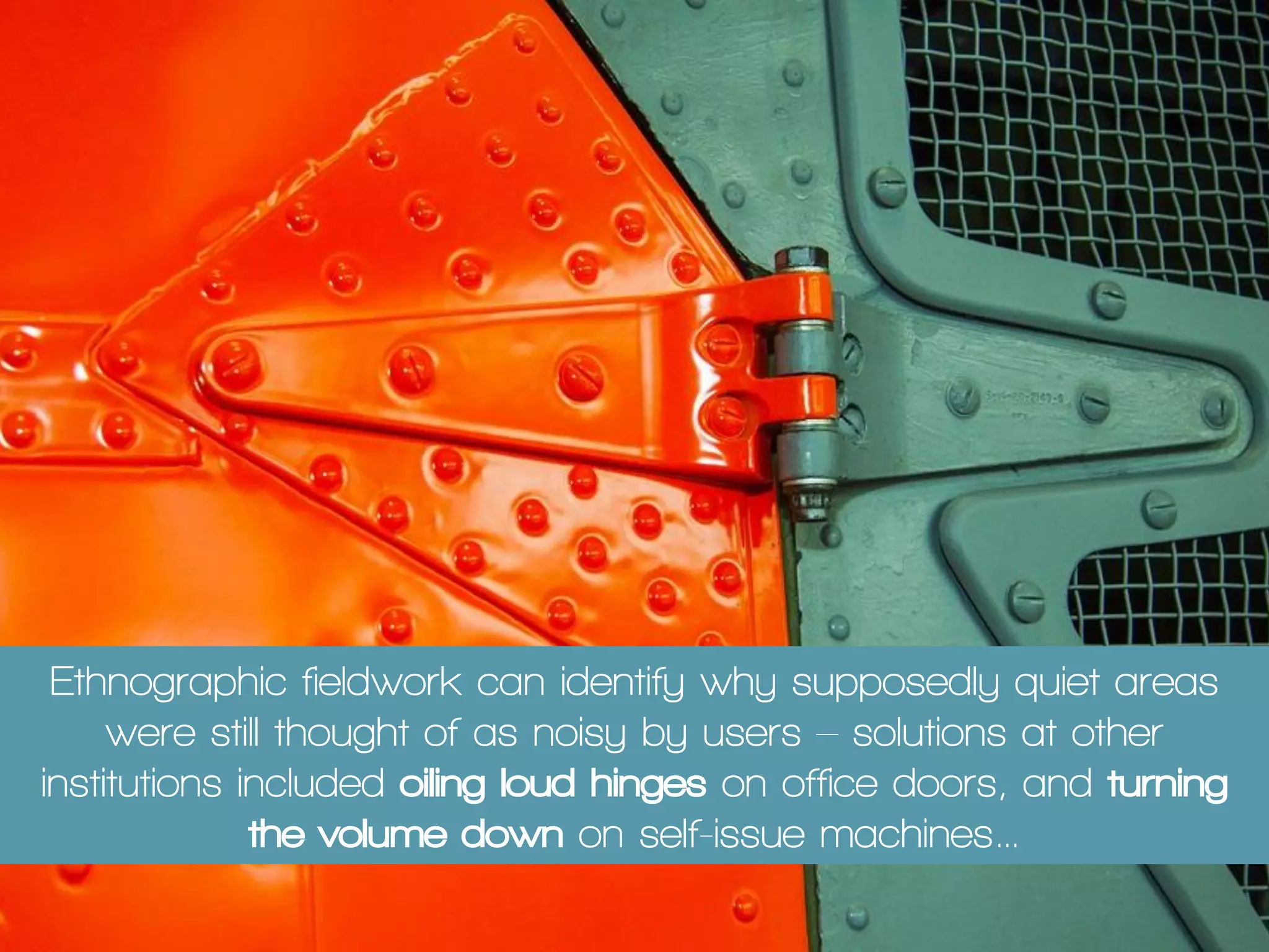 We changed the way our Flexible Loans system
works for the academic community, and data from
ethnographic fieldwork also fed into changes to the
catalogue front-end, and our reading list system
 