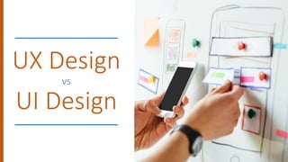 UX Design
vs
UI Design
 