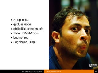 • Philip Tellis
• @bluesmoon
• philip@bluesmoon.info
• www.SOASTA.com
• boomerang
• LogNormal Blog
UX Fest 2013 / 2013-10-01 RUM Distillation 101 46
 