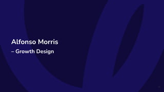 Alfonso Morris
– Growth Design
40
 
