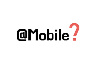 @Mobile?
 
