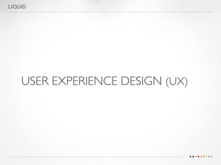 USER EXPERIENCE DESIGN (UX)
                   
                 
              	

 