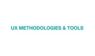 UX METHODOLOGIES & TOOLS
 