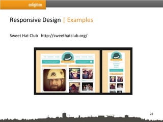 Responsive Design | Examples

Sweet Hat Club http://sweethatclub.org/




                                          22
 