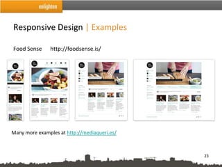 Responsive Design | Examples

Food Sense     http://foodsense.is/




Many more examples at http://mediaqueri.es/



                                              23
 