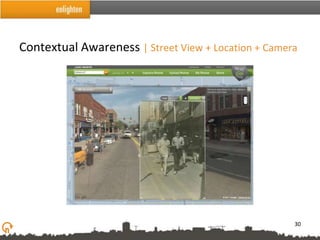 Contextual Awareness | Street View + Location + Camera




                                                     30
 