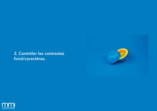 2. Contrôler les contrastes
fond/caractères.
 