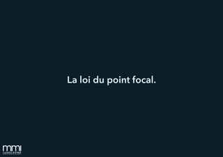 La loi du point focal.
 