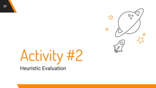 Activity #2
Heuristic Evaluation
37
 