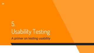 5.
Usability Testing
A primer on testing usability
39
 