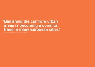 Core message
‘Banishing the car from urban
areas is becoming a common
trend in many European cities.’
Jack Stewart, BBC Future news, February 2014
 