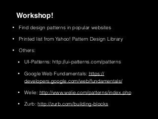 #UXEmpathy @anitaycheng @UXSC_ @UXPALA
Workshop!
• Find design patterns in popular websites
• Printed list from Yahoo! Pattern Design Library
• Others:
• UI-Patterns: http://ui-patterns.com/patterns
• Google Web Fundamentals: https://
developers.google.com/web/fundamentals/
• Welie: http://www.welie.com/patterns/index.php
• Zurb: http://zurb.com/building-blocks
 