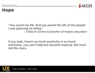 KIGALI & LONDON | JUNE 1-7, 2014
APPLYING CONCEPTS
Hope
92
“You saved my life. And you saved the life of the people
I was ...