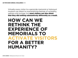 Virtually every visitor to a genocide memorial or holocaust
museum can attest to overwhelming feelings of sympathy,
sadnes...