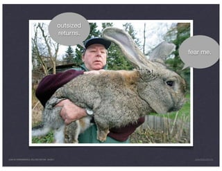 outsized
                                                returns.

                                                           fear me.




LEAN UX FUNDAMENTALS, KELLOGG EDITION 04/2011                JANICE@LUXR.CO
 