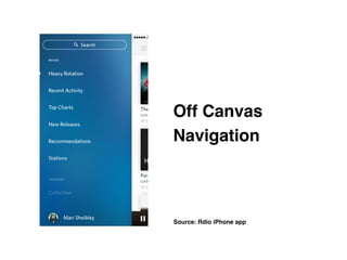 Off Canvas
Navigation
Source: Rdio iPhone app
 
