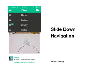 Slide Down
Navigation
Source: Vine app
 