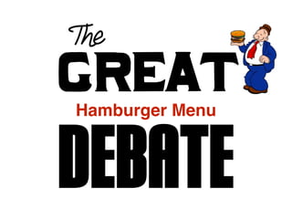 DEBATE
Great
The
Hamburger Menu
 