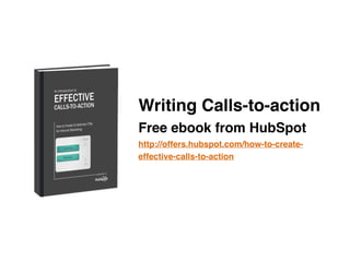 Writing Calls-to-action 
Free ebook from HubSpot"
http://offers.hubspot.com/how-to-create-
effective-calls-to-action
 
