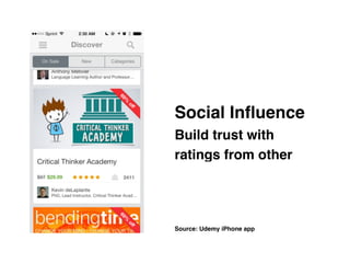 Source: Udemy iPhone app
Social Inﬂuence 
Build trust with
ratings from other
 