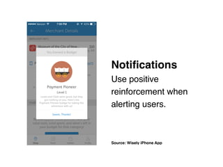 Notiﬁcations 
Use positive
reinforcement when
alerting users.
Source: Wisely iPhone App
 