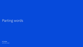 Parting words
UX Fracking
UXPA 2023, Austin
 