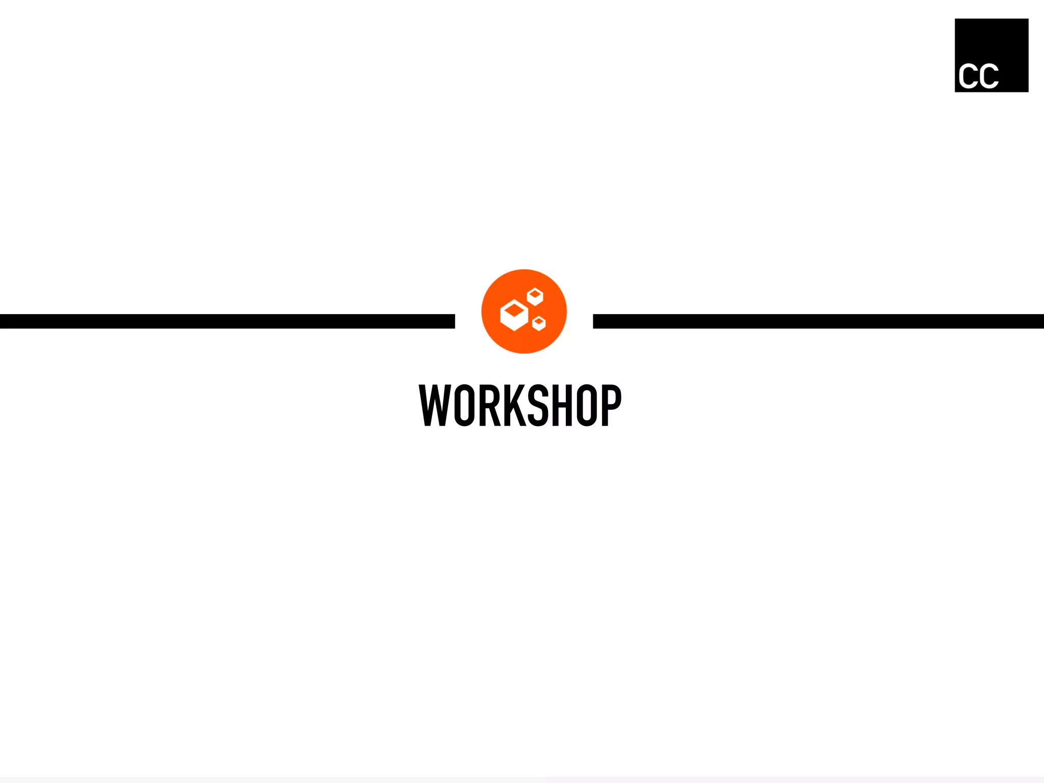 WORKSHOP
 