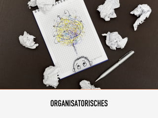 ORGANISATORISCHES
 