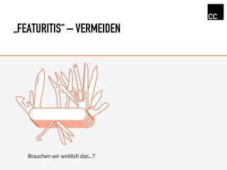 „FEATURITIS“ – VERMEIDEN
Brauchen wir wirklich das...?
 
