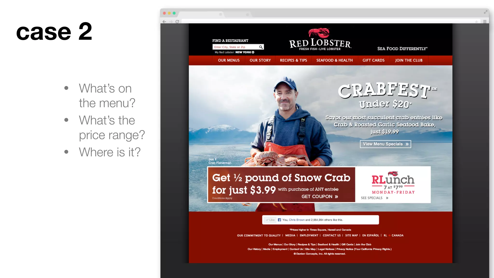 • What’s on the menu?
• What’s the price
range?
• Where is it?
Case 2
 