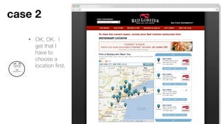 • OK, OK. I get that I
have to choose a
location ﬁrst.
Case 2
 