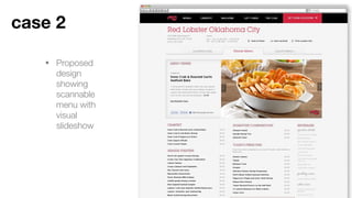 • Proposed design
showing scannable
menu with visual
slideshow
Case 2
 