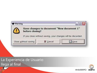 La Experiencia de Usuariollega al final