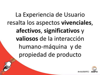 eXperienciadel Usuario (UX) es acerca de cómo se siente una persona sobre el uso de un sistema o tecnología