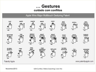 … Gestures
cuidado com conflitos

Novembro/2013

IxDA	
  CuriKba	
  /	
  Aldeia	
  Coworking	
  /	
  Jane	
  Vita	
  

 