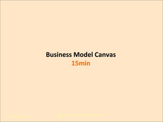 Business	
  Model	
  Canvas	
  
15min	
  

Novembro/2013

IxDA Curitiba / Aldeia Coworking / Jane
Vita

 