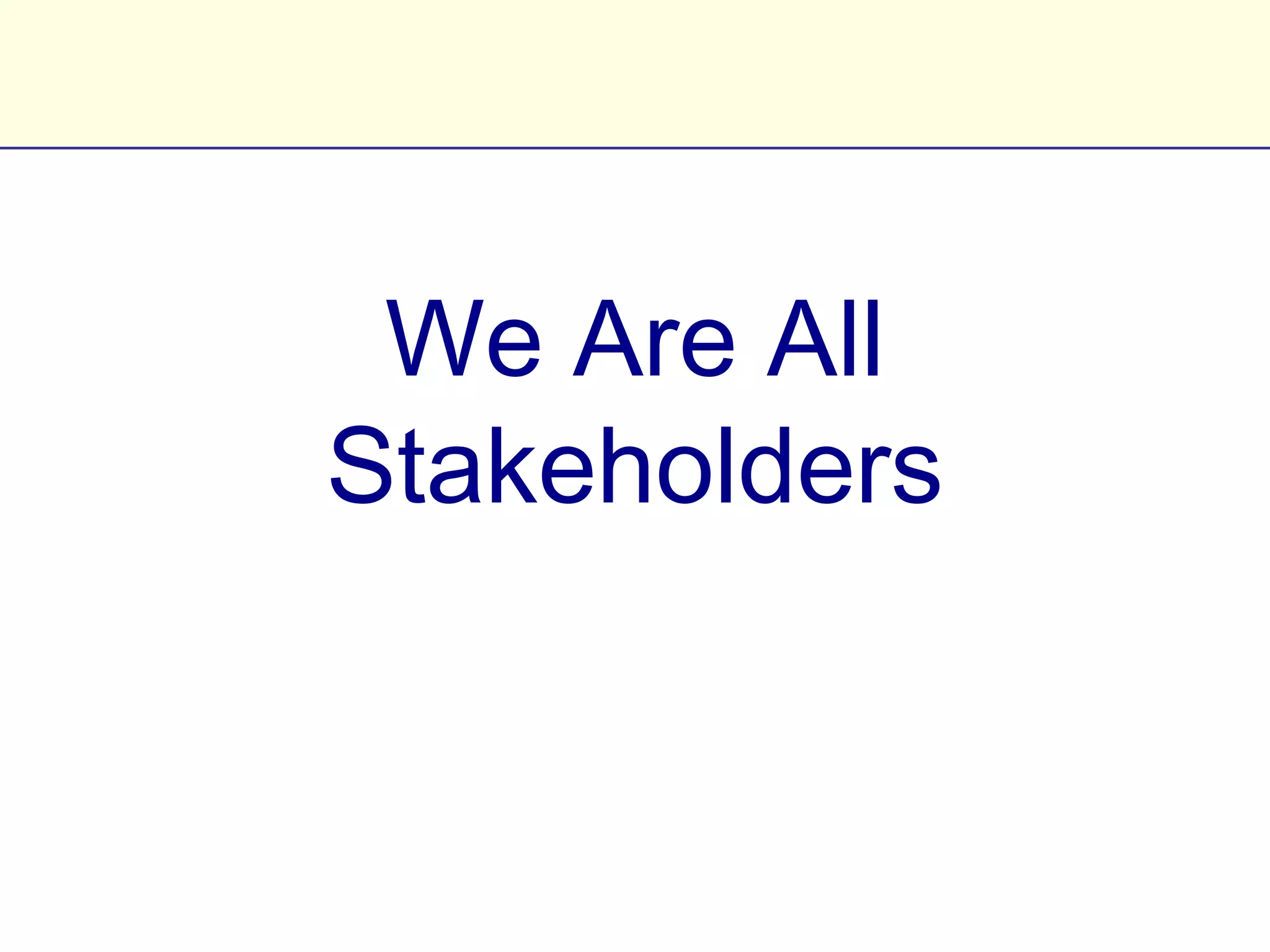 We Are All Stakeholders
 