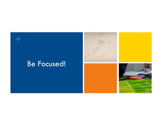 Title
+
Be Focused!
 