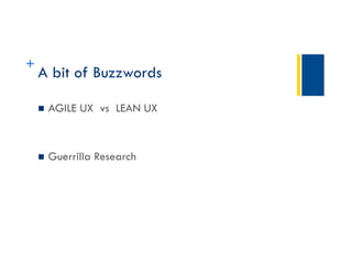 Title
+
A bit of Buzzwords
 AGILE UX vs LEAN UX
 Guerrilla Research
 