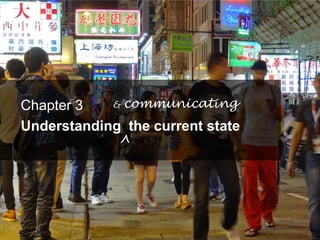 Chapter 3   & communicating

Understanding the current state
             ^
 